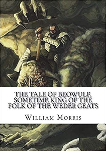 The Tale of Beowulf; Sometime King of the Folk of the Weder Geats